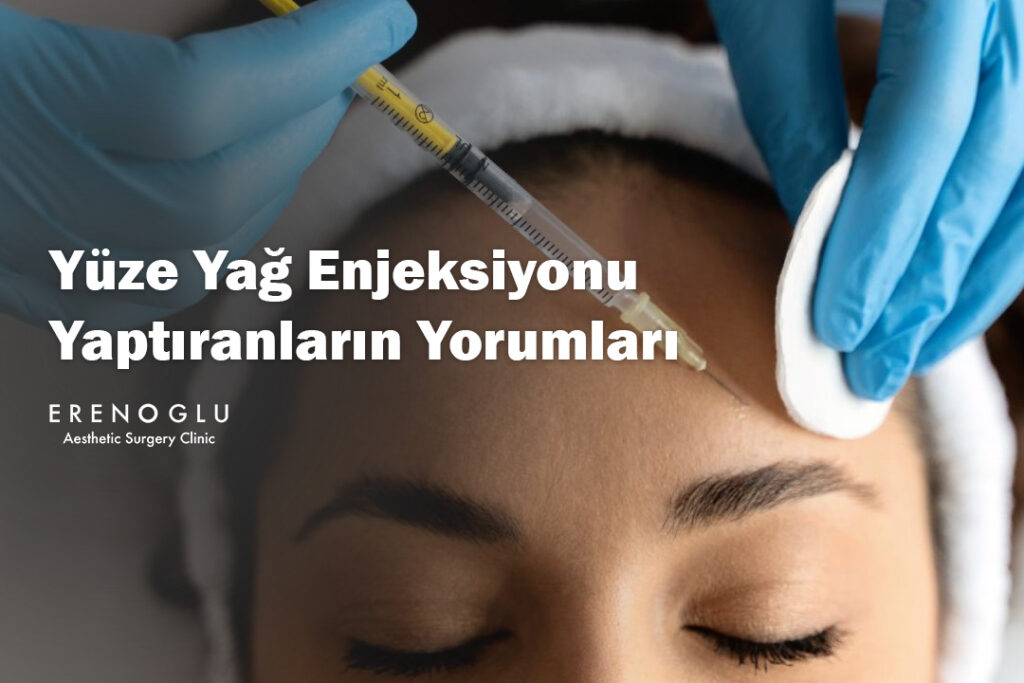 Yüze Yağ Enjeksiyonu Yaptıranların Yorumları