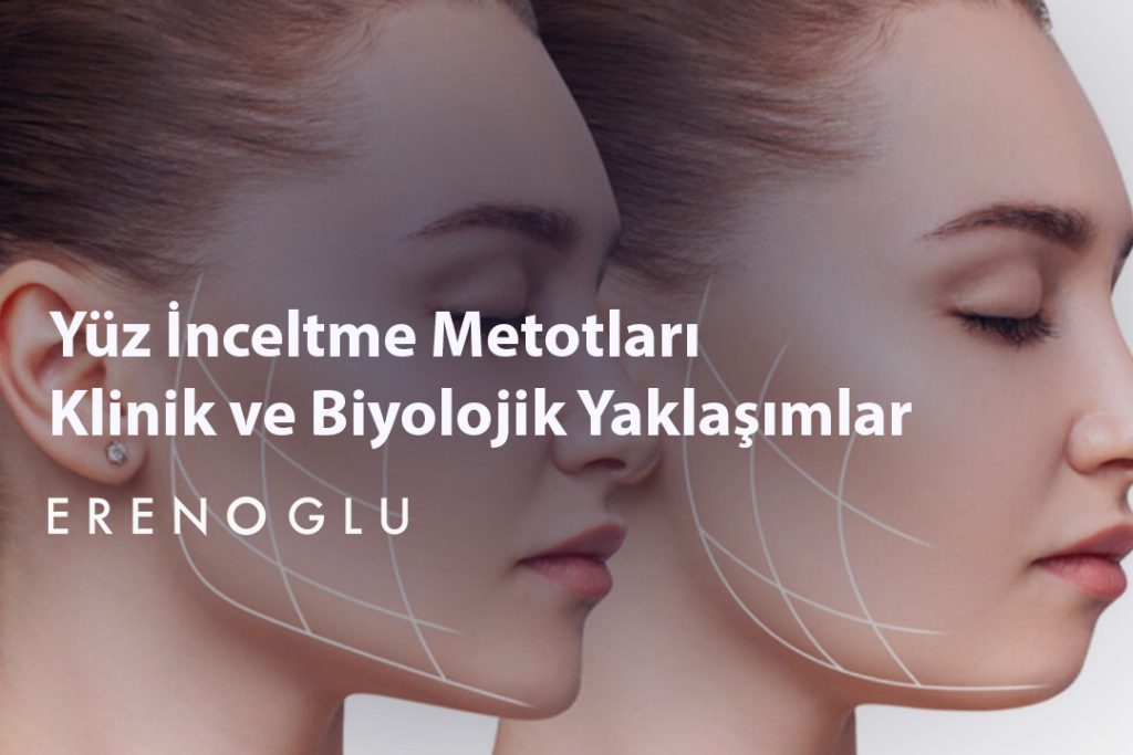 Yüz İnceltme Metotları Klinik ve Biyolojik Yaklaşımlar